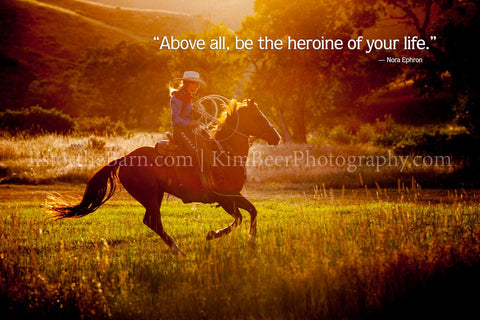 Above all, be the heroine of your life.