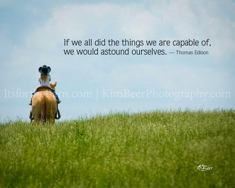 If we all did the things we are capable of, we would astound ourselves.